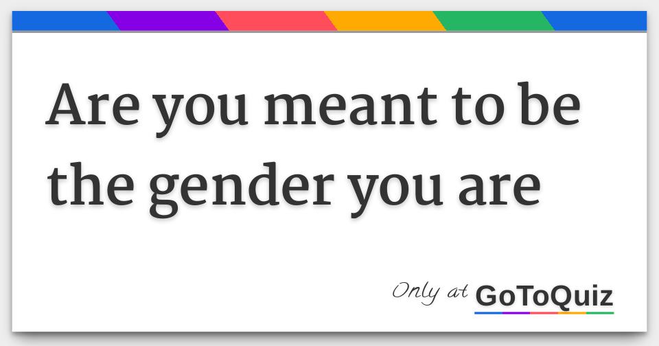 are-you-meant-to-be-the-gender-you-are