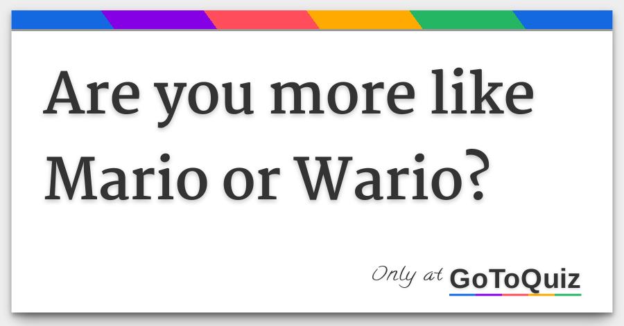 Are You More Like Mario Or Wario