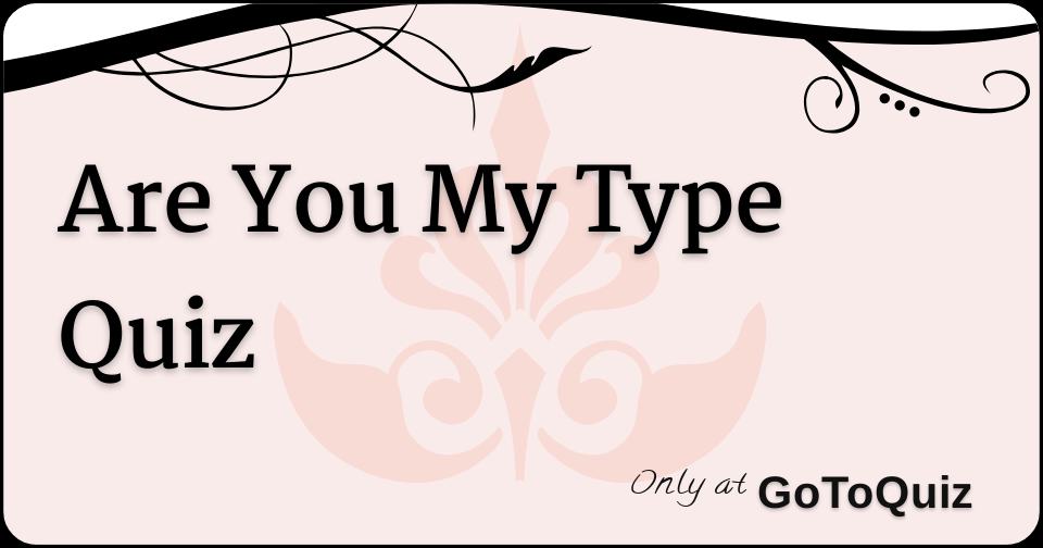 are-you-my-type-quiz