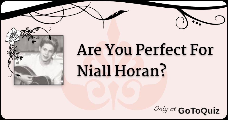 Are You Perfect For Niall Horan?