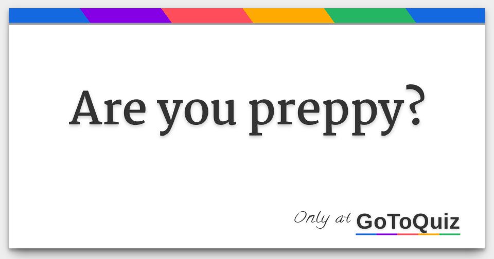 Are you preppy?