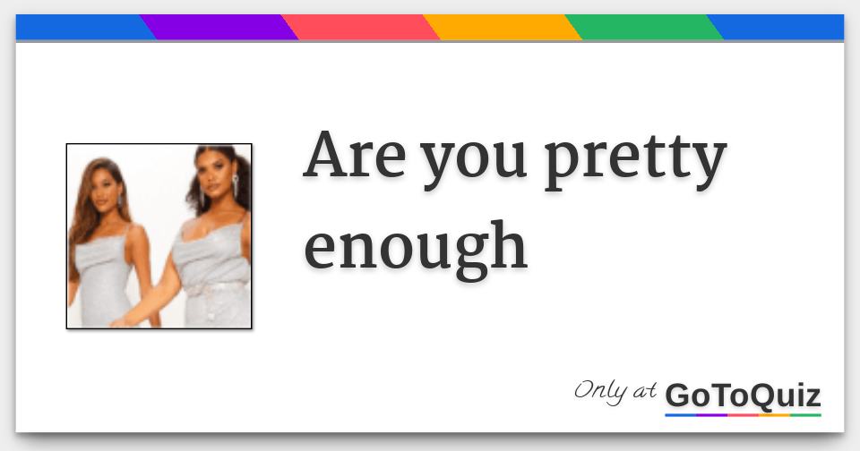 Are you pretty enough