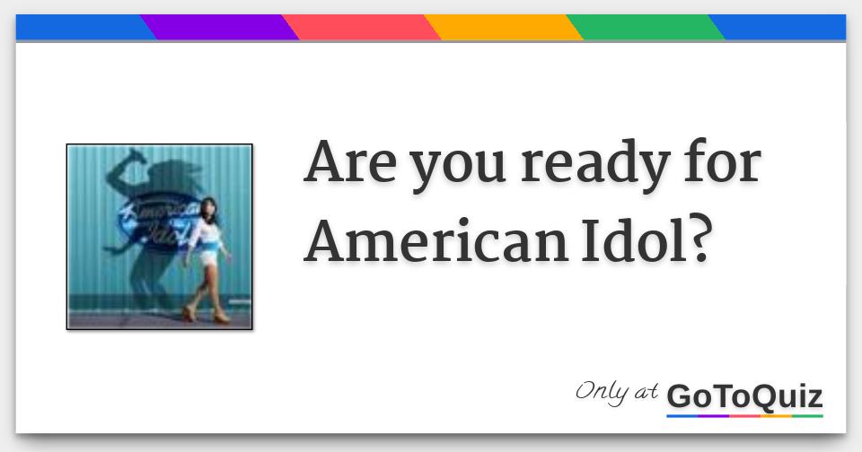 Are You Ready For American Idol