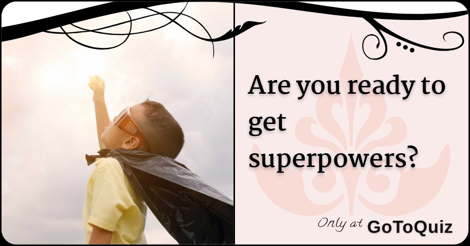 Are you ready to get superpowers?