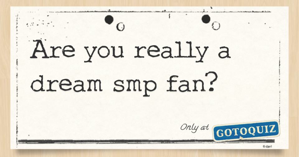 Are you really a dream smp fan?