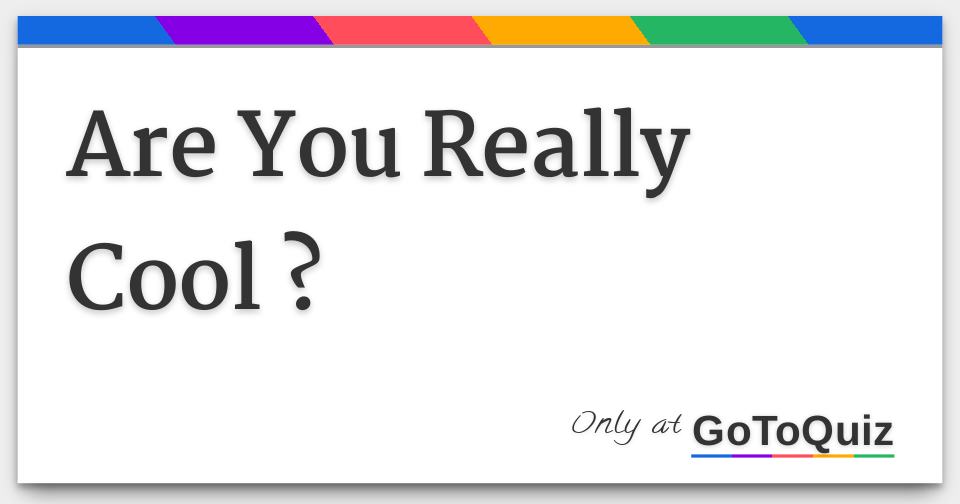 Results: Are You Really Cool