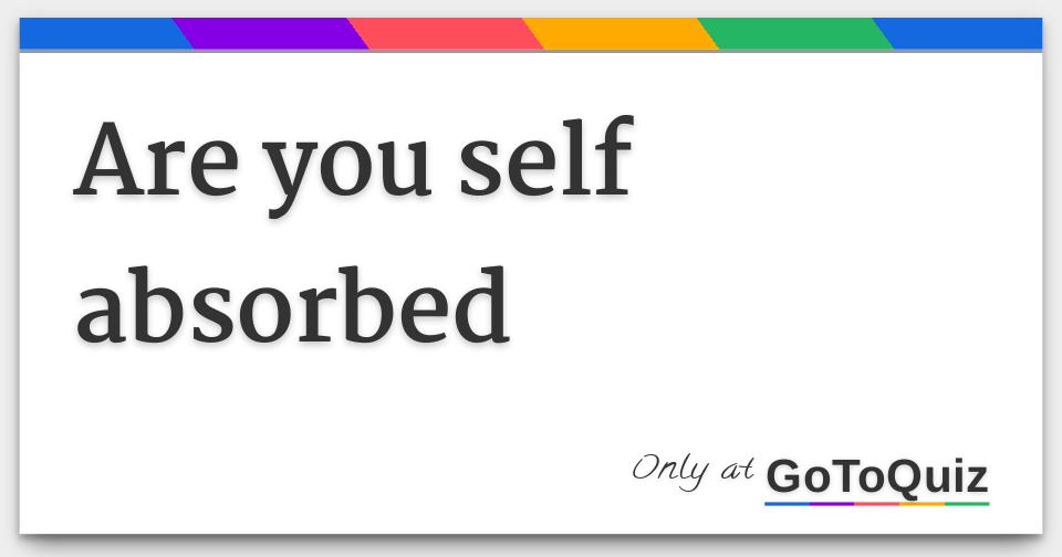 are-you-self-absorbed