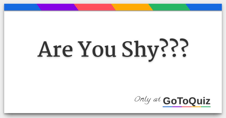 Are You Shy