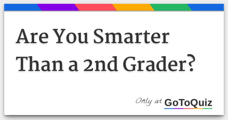 are-you-smarter-than-a-2nd-grader