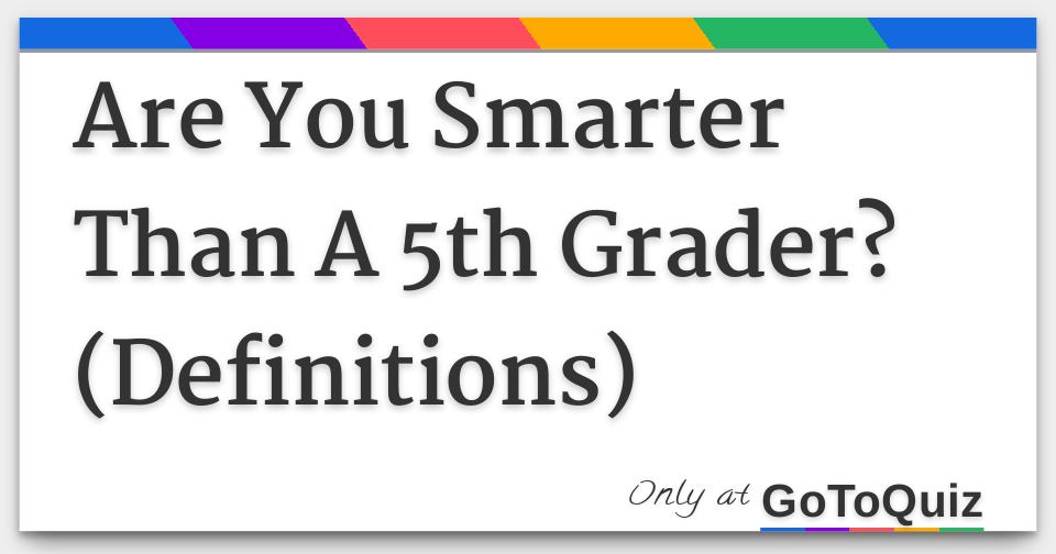 are-you-smarter-than-a-5th-grader-definitions