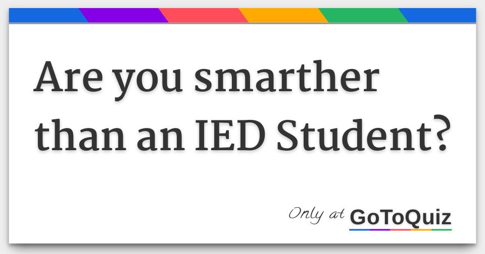 are-you-smarther-than-an-ied-student