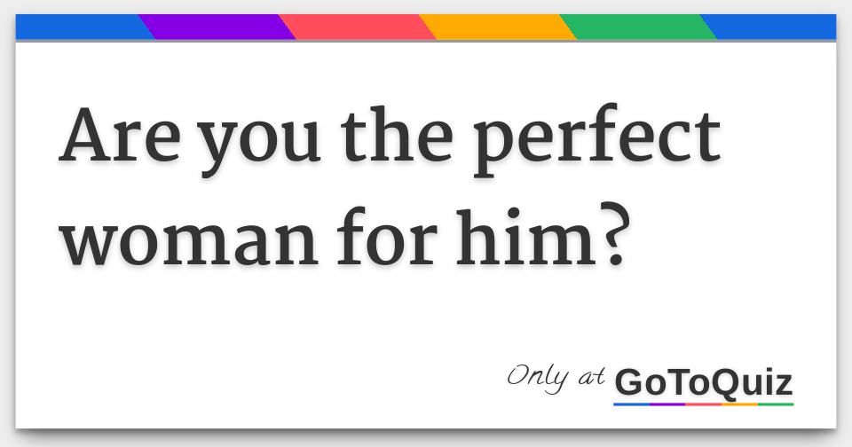 are-you-the-perfect-woman-for-him