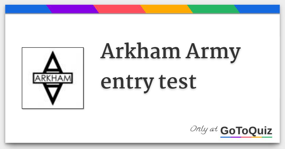 Arkham Army entry test