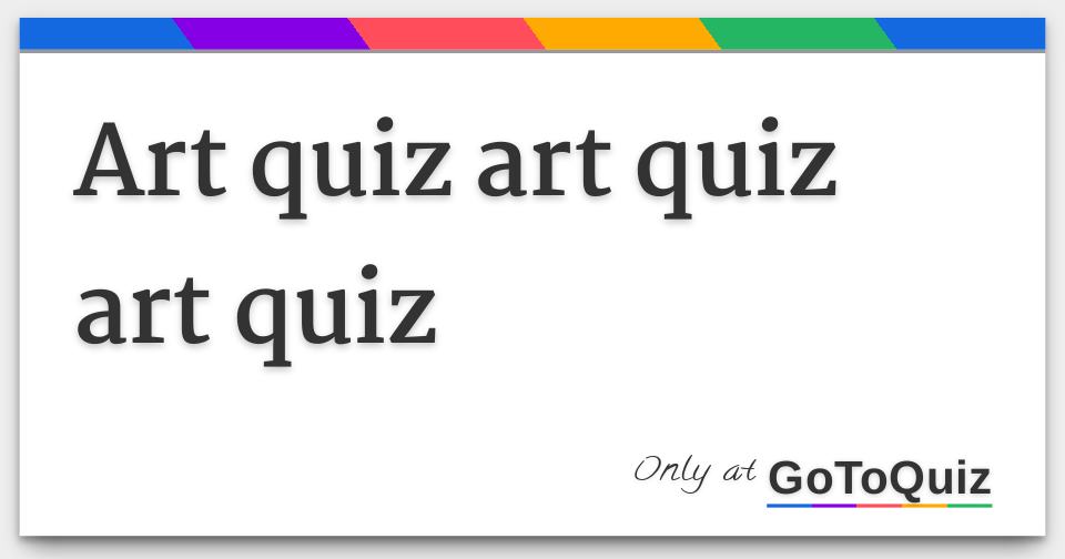 Art quiz art quiz art quiz