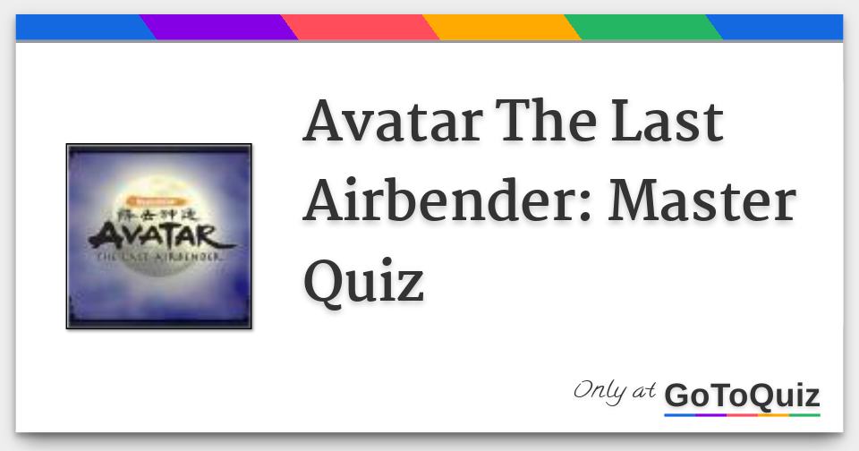 Avatar The Last Airbender Master Quiz