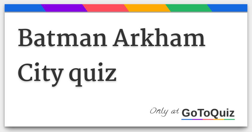 Batman Arkham City quiz