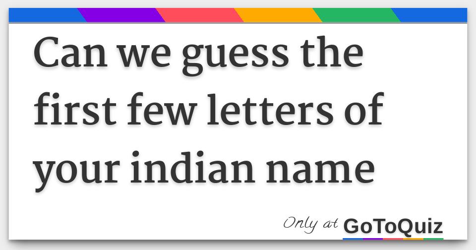 can-we-guess-the-first-few-letters-of-your-indian-name