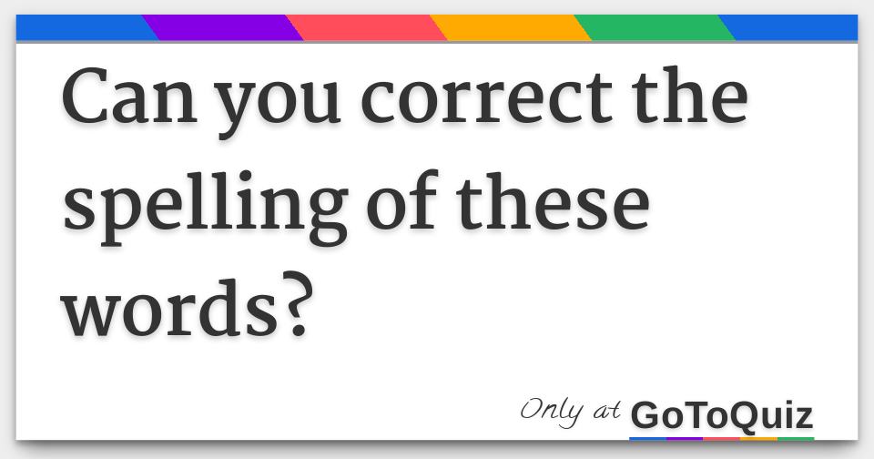 can-you-correct-the-spelling-of-these-words