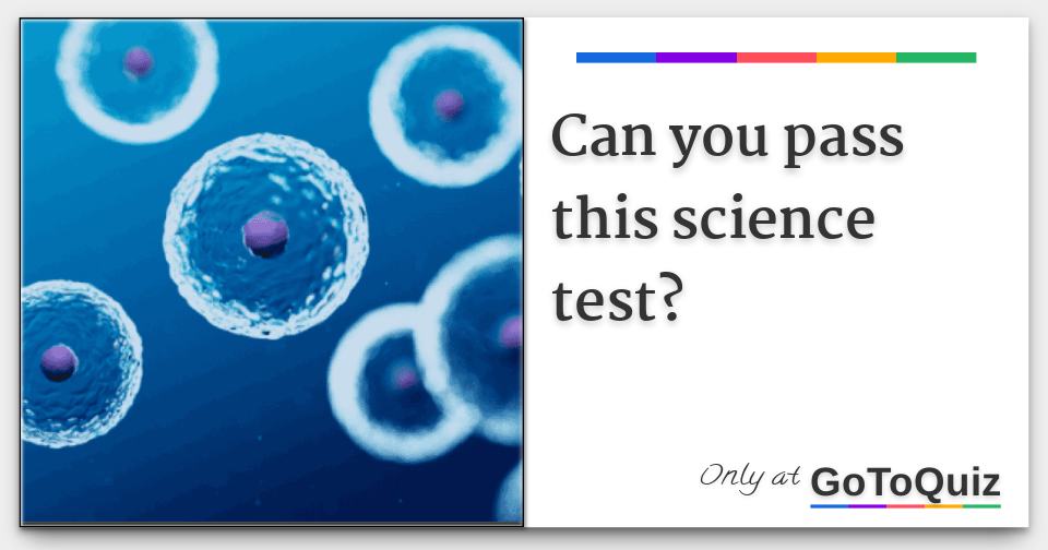 Can You Pass This Science Test?