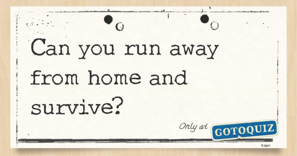 can you run away from home and survive?