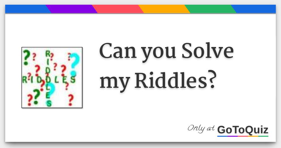 Can You Solve My Riddles?