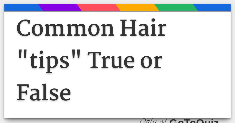 Common Hair tips True Or False