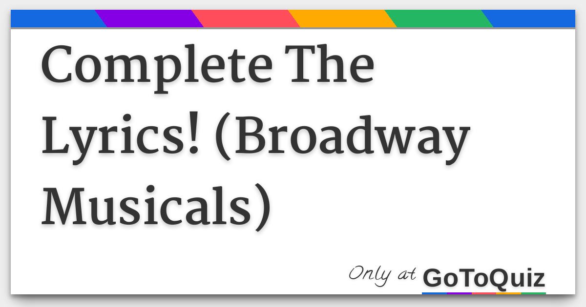 Complete The Lyrics Broadway Musicals