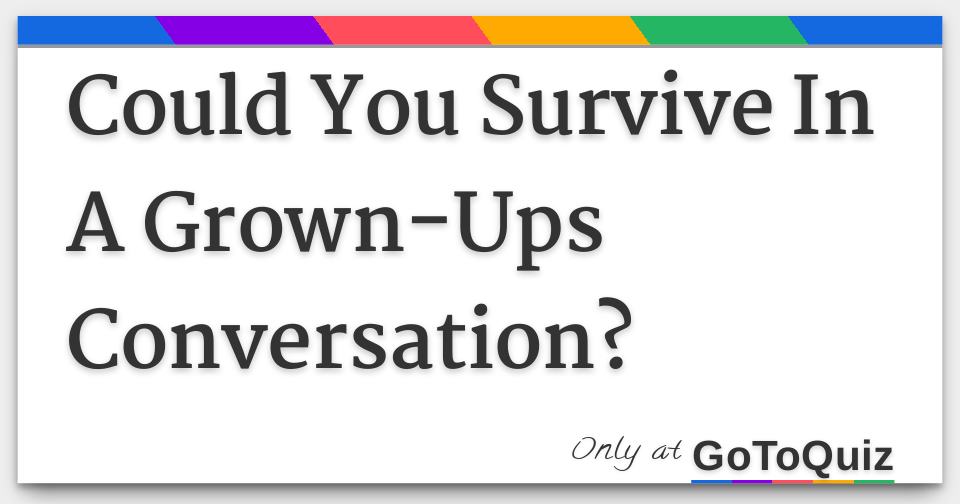 could-you-survive-in-a-grown-ups-conversation