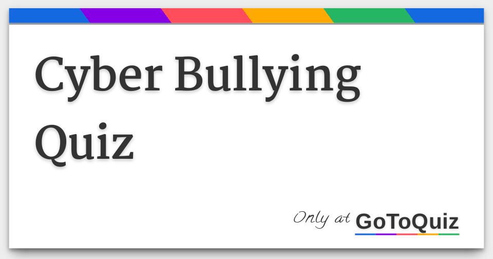 Cyber Bullying Quiz