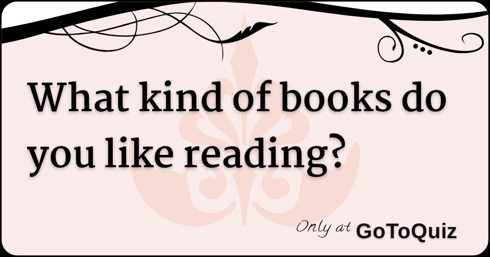 what-kind-of-books-do-you-like-reading