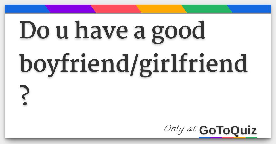 Do U Have A Good Boyfriend girlfriend 