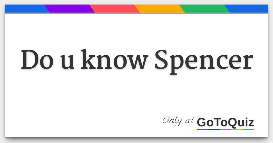 Results: Do u know Spencer