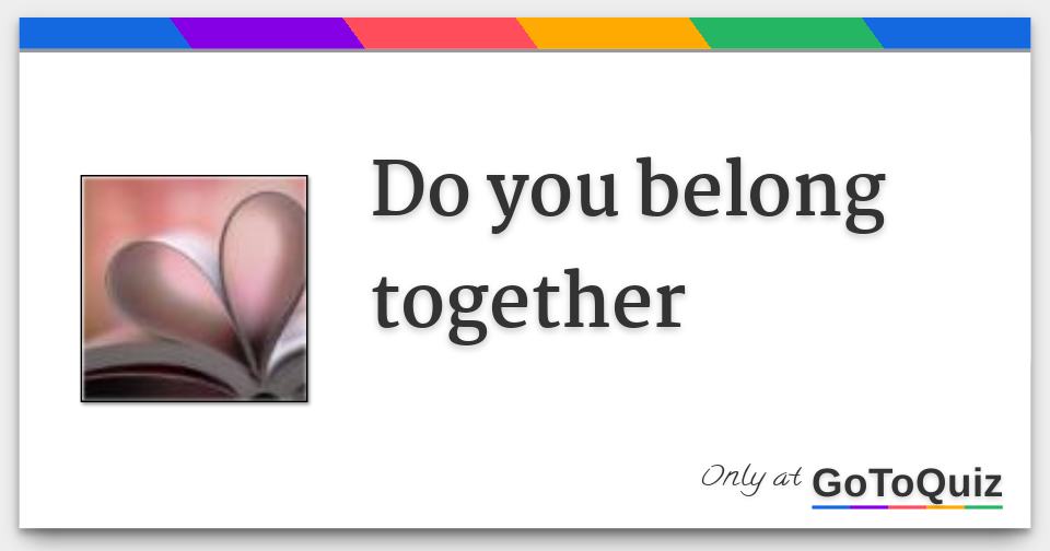 Do You Belong Together Quiz