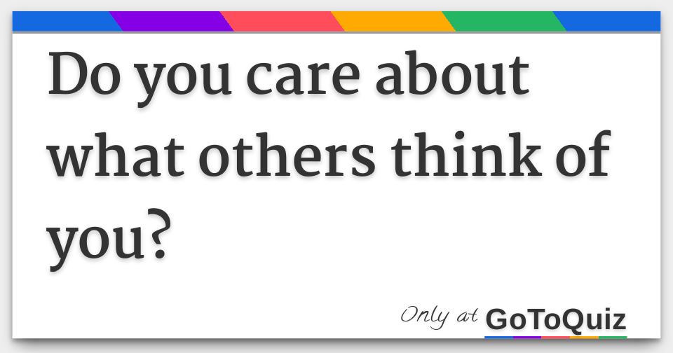 Do You Care What Others Think Of You