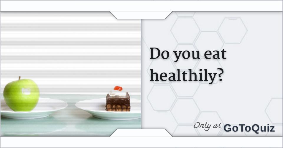 Do you eat healthily?