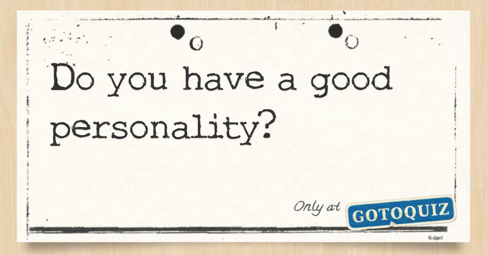 do-you-have-a-good-personality