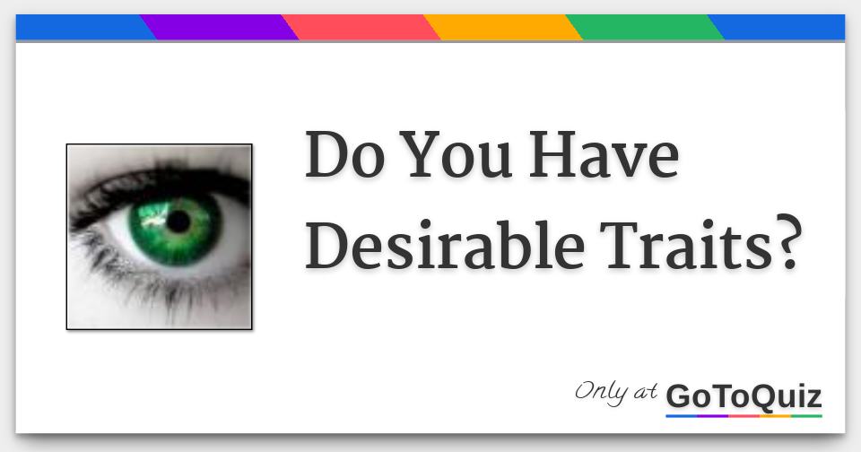 Do You Have Desirable Traits?