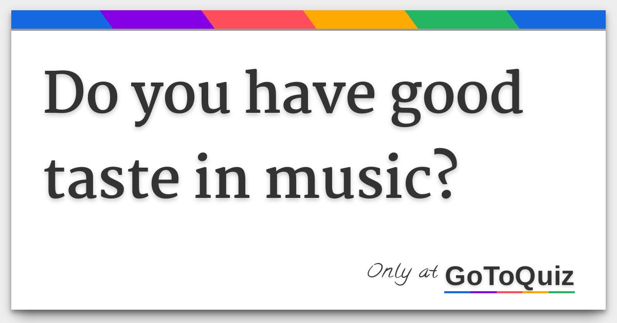 How To Say Good Taste In Music