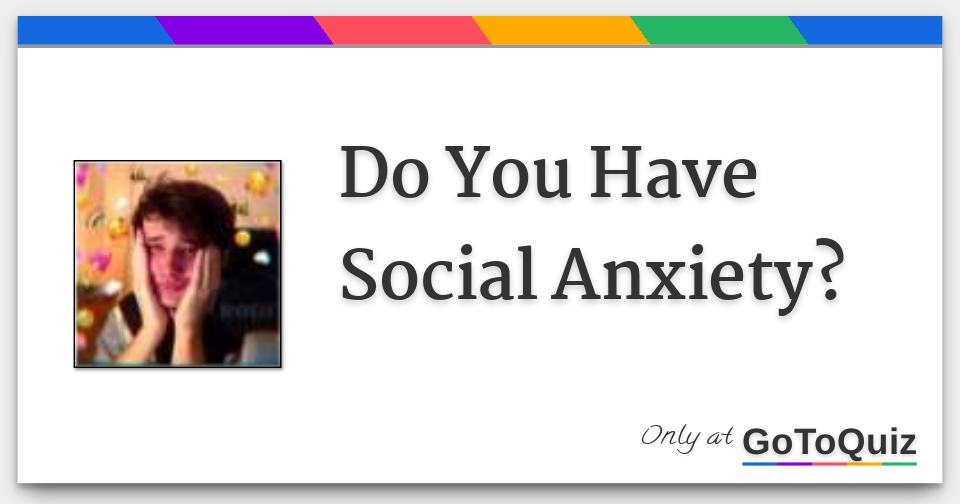 Do You Have Social Anxiety