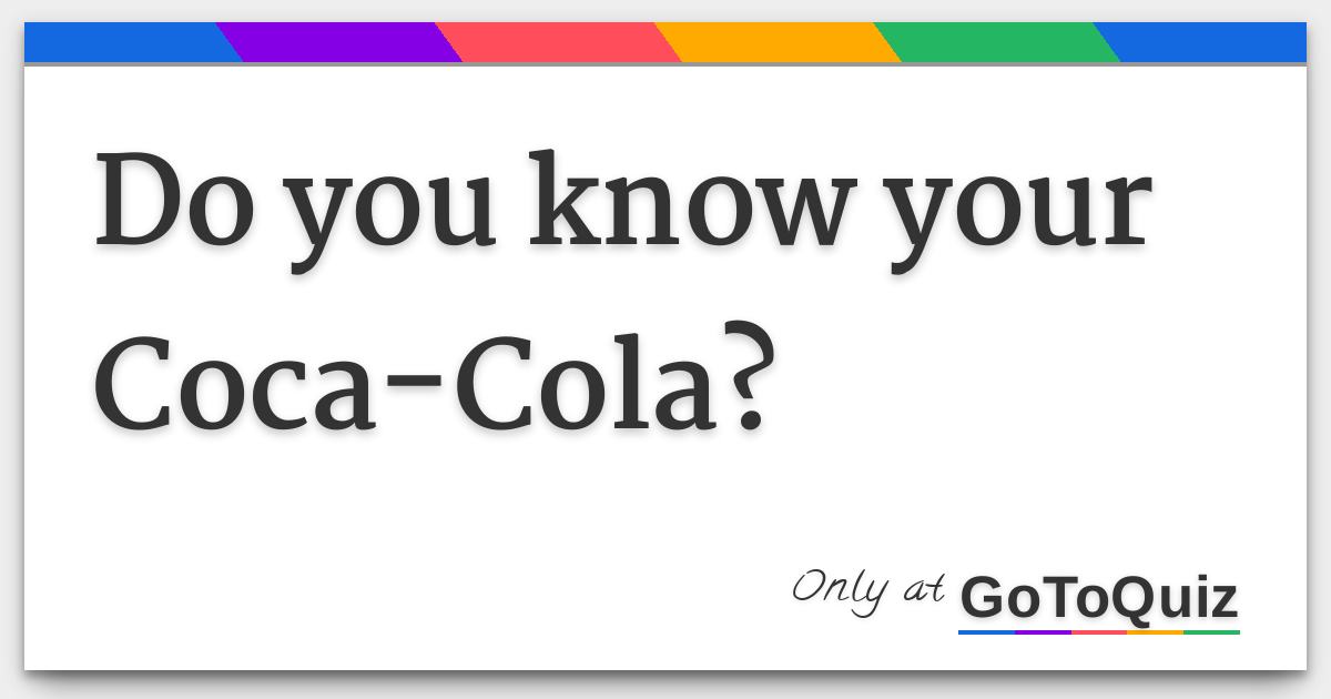 Do You Know Your Coca Cola