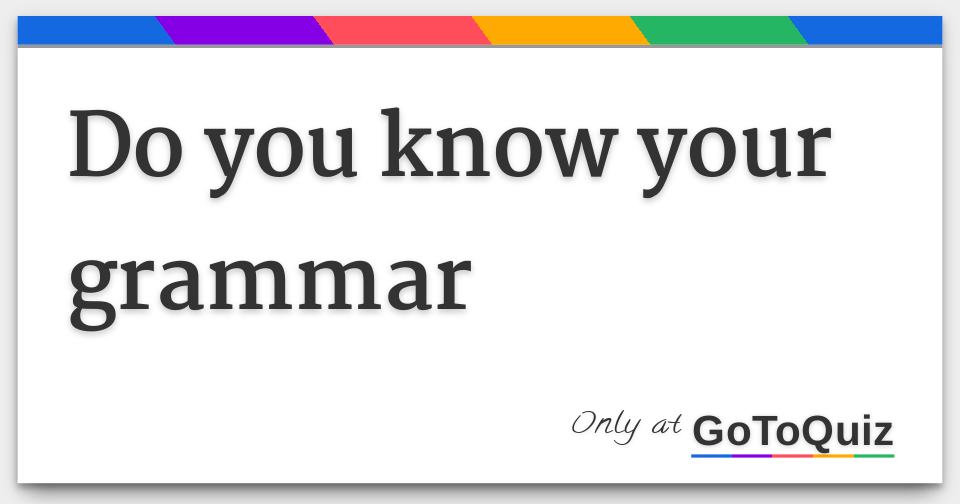 do-you-know-your-grammar