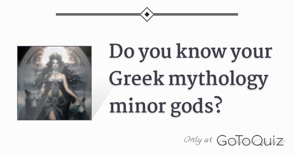 Do You Know Your Greek Mythology Minor Gods?