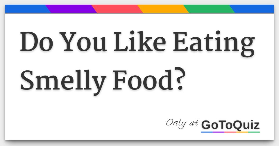 do-you-like-eating-smelly-food