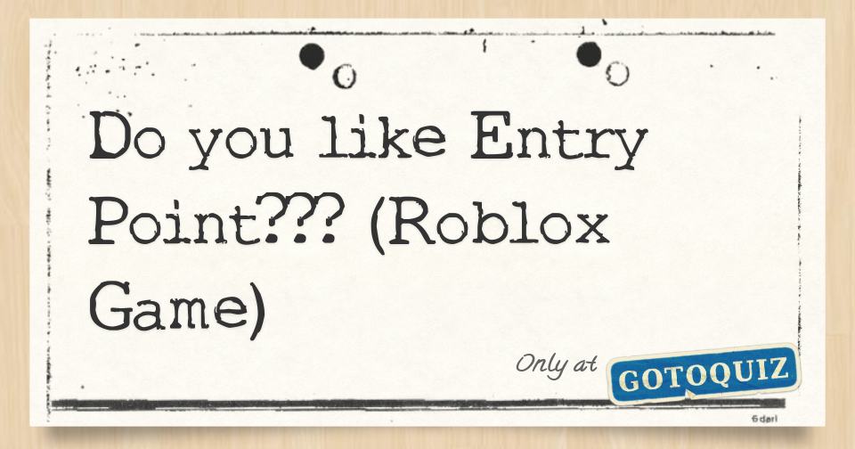 Do You Like Entry Point Roblox Game - roblox entry point wiki