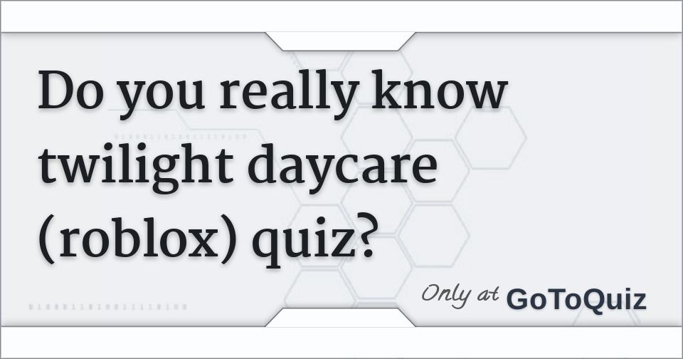 do-you-really-know-twilight-daycare-roblox-quiz