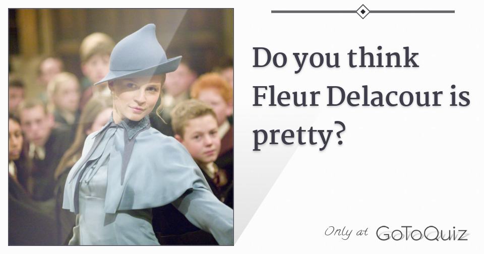 Do You Think Fleur Delacour Is Pretty F 