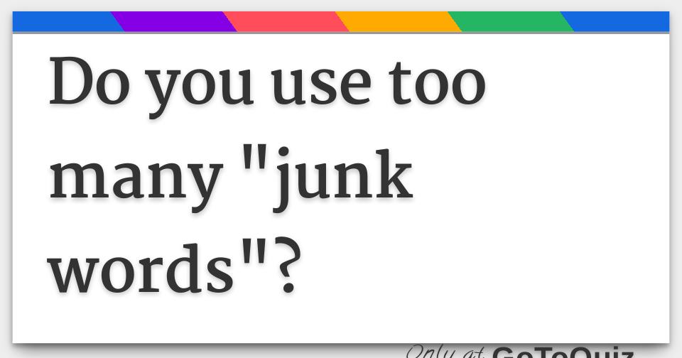 do-you-use-too-many-junk-words