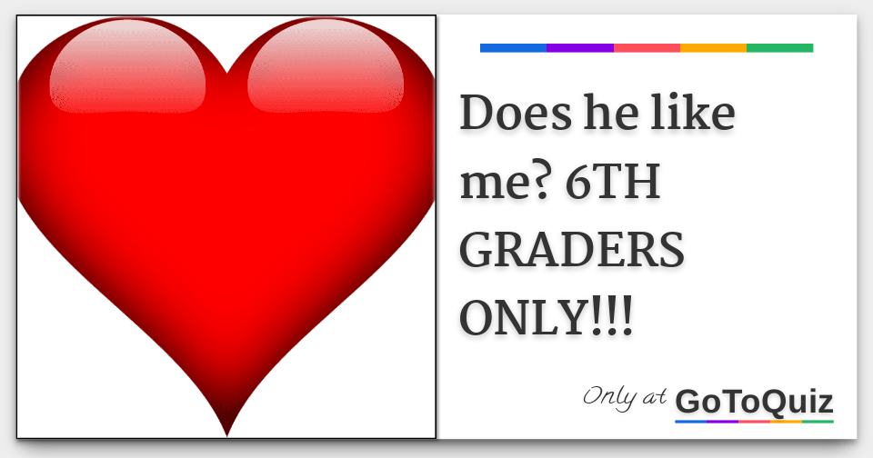 does-he-like-me-6th-graders-only