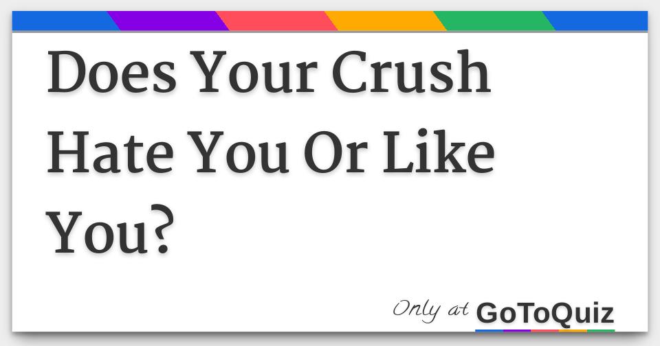 Does Your Crush Hate You Or Like You?