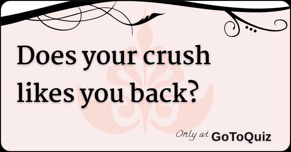 does-your-crush-likes-you-back